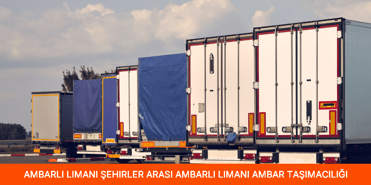 Şehirler Arası Ambarlı Limanı Ambar Taşımacılığı